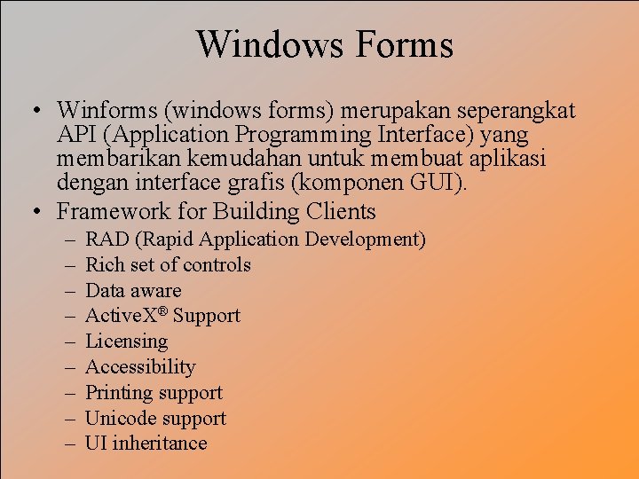 Windows Forms • Winforms (windows forms) merupakan seperangkat API (Application Programming Interface) yang membarikan