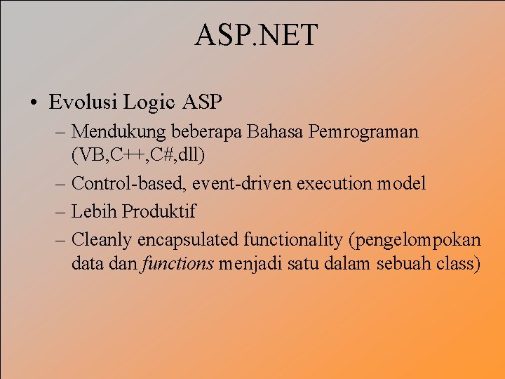 ASP. NET • Evolusi Logic ASP – Mendukung beberapa Bahasa Pemrograman (VB, C++, C#,