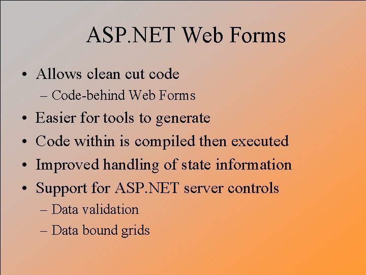 ASP. NET Web Forms • Allows clean cut code – Code-behind Web Forms •