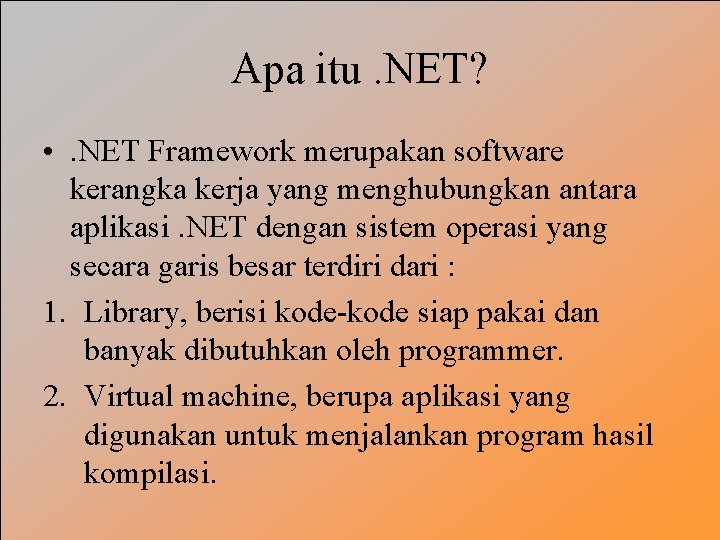 Apa itu. NET? • . NET Framework merupakan software kerangka kerja yang menghubungkan antara