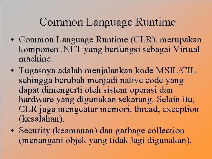 Common Language Runtime • Common Language Runtime (CLR), merupakan komponen. NET yang berfungsi sebagai