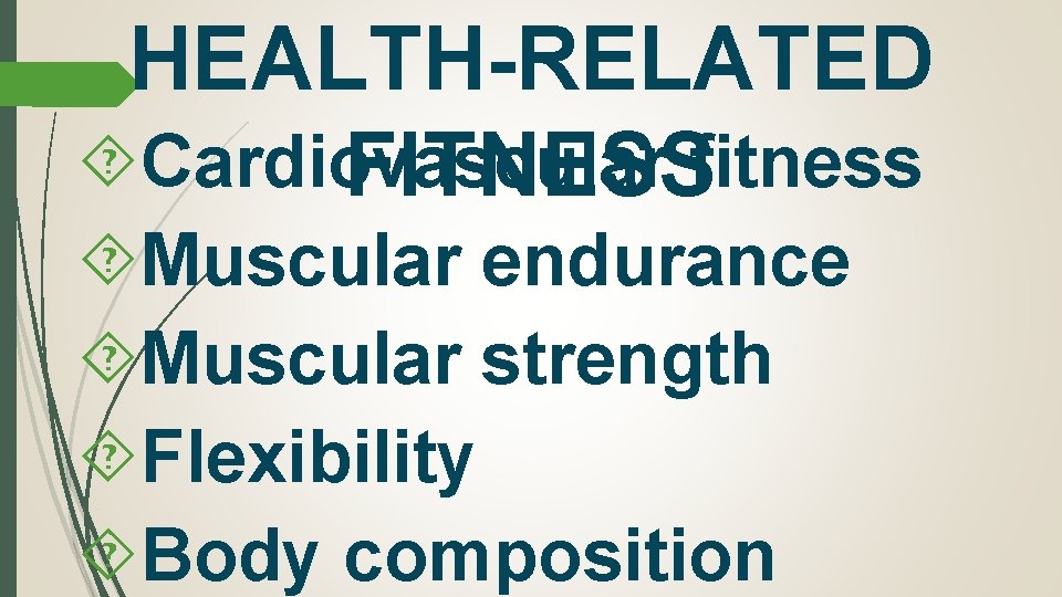 HEALTH-RELATED Cardiovascular FITNESSfitness Muscular endurance Muscular strength Flexibility Body composition 