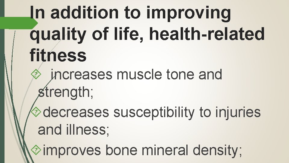 In addition to improving quality of life, health-related fitness increases muscle tone and strength;