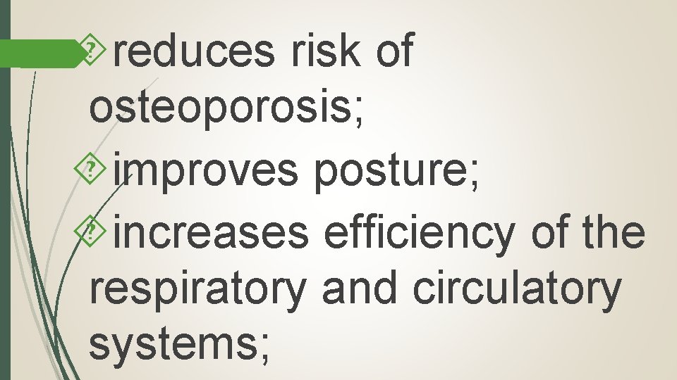  reduces risk of osteoporosis; improves posture; increases efficiency of the respiratory and circulatory