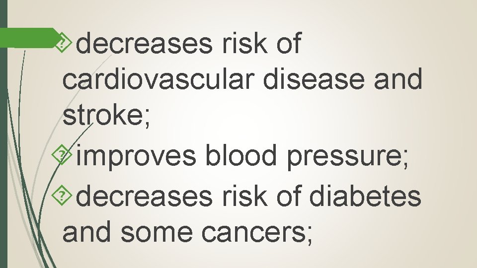  decreases risk of cardiovascular disease and stroke; improves blood pressure; decreases risk of