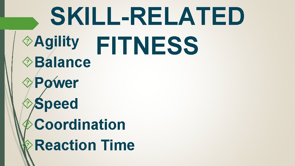 SKILL-RELATED Agility FITNESS Balance Power Speed Coordination Reaction Time 