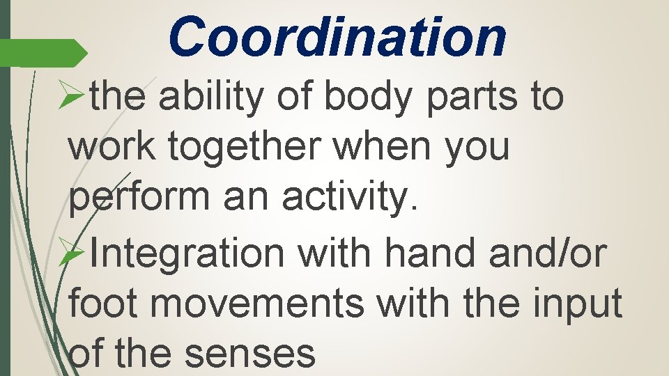 Coordination Øthe ability of body parts to work together when you perform an activity.