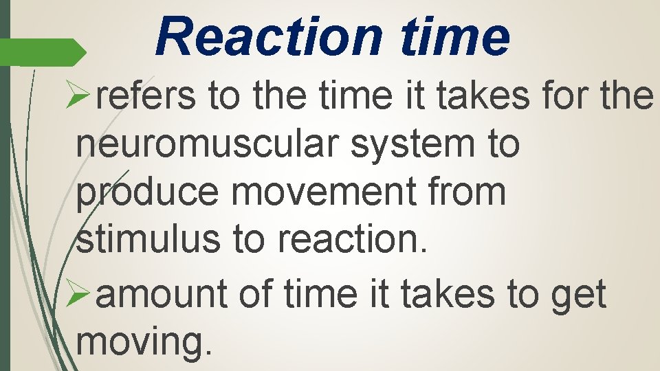 Reaction time Ørefers to the time it takes for the neuromuscular system to produce