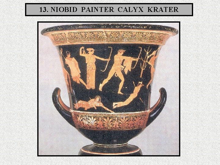 13. NIOBID PAINTER CALYX KRATER 