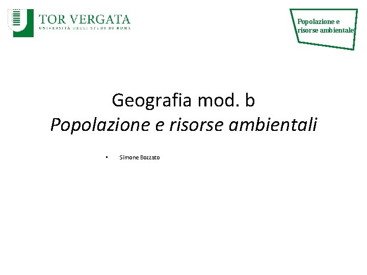 Popolazione e risorse ambientale Geografia mod. b Popolazione e risorse ambientali • Simone Bozzato