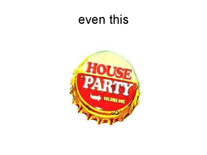 even this even this