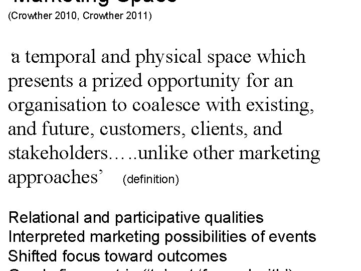 ‘Marketing Space’ (Crowther 2010, Crowther 2011) ‘a temporal and physical space which presents a ‘Marketing Space’ (Crowther 2010, Crowther 2011) ‘a temporal and physical space which presents a