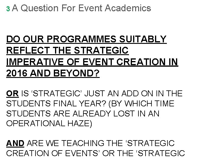 3 A Question For Event Academics DO OUR PROGRAMMES SUITABLY REFLECT THE STRATEGIC IMPERATIVE 3 A Question For Event Academics DO OUR PROGRAMMES SUITABLY REFLECT THE STRATEGIC IMPERATIVE