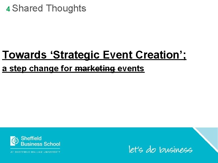 4 Shared Thoughts Towards ‘Strategic Event Creation’; a step change for marketing events 4 Shared Thoughts Towards ‘Strategic Event Creation’; a step change for marketing events