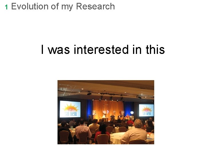 1 Evolution of my Research I was interested in this 1 Evolution of my Research I was interested in this