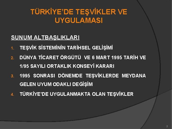 TÜRKİYE’DE TEŞVİKLER VE UYGULAMASI SUNUM ALTBAŞLIKLARI 1. TEŞVİK SİSTEMİNİN TARİHSEL GELİŞİMİ 2. DÜNYA TİCARET