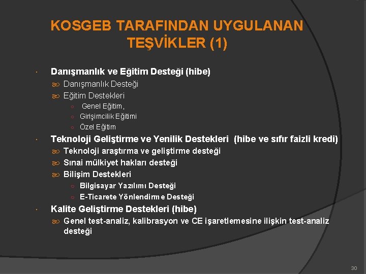 KOSGEB TARAFINDAN UYGULANAN TEŞVİKLER (1) Danışmanlık ve Eğitim Desteği (hibe) Danışmanlık Desteği Eğitim Destekleri