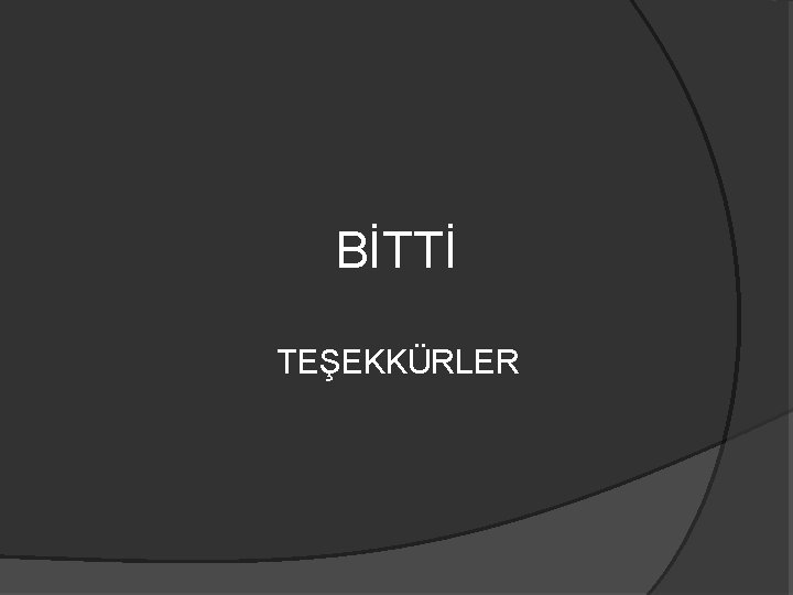 BİTTİ TEŞEKKÜRLER 