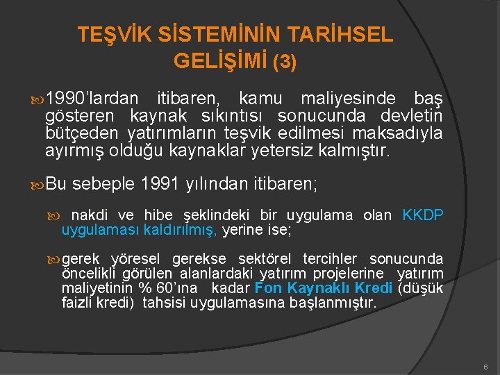 TEŞVİK SİSTEMİNİN TARİHSEL GELİŞİMİ (3) 1990’lardan itibaren, kamu maliyesinde baş gösteren kaynak sıkıntısı sonucunda