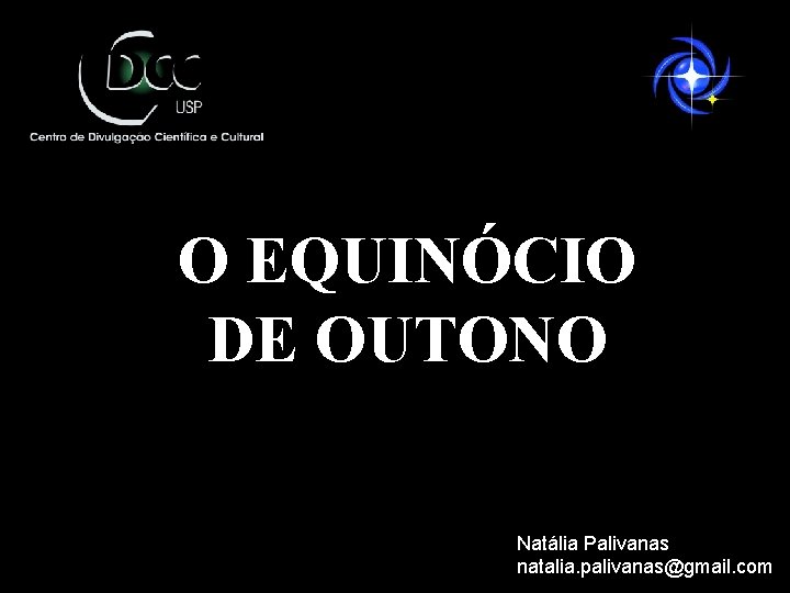 O EQUINÓCIO DE OUTONO Natália Palivanas natalia. palivanas@gmail. com 