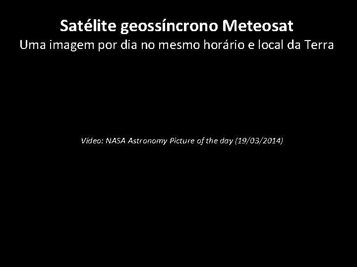 Satélite geossíncrono Meteosat Uma imagem por dia no mesmo horário e local da Terra