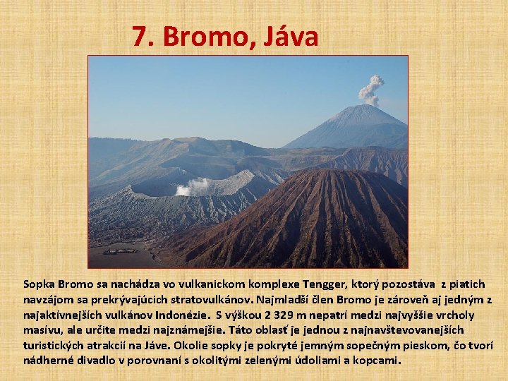 7. Bromo, Jáva Sopka Bromo sa nachádza vo vulkanickom komplexe Tengger, ktorý pozostáva z