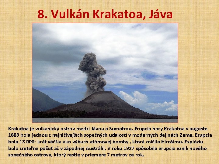 8. Vulkán Krakatoa, Jáva Krakatoa je vulkanický ostrov medzi Jávou a Sumatrou. Erupcia hory