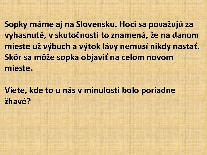 Sopky máme aj na Slovensku. Hoci sa považujú za vyhasnuté, v skutočnosti to znamená,