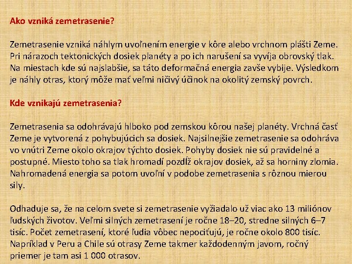 Ako vzniká zemetrasenie? Zemetrasenie vzniká náhlym uvoľnením energie v kôre alebo vrchnom plášti Zeme.