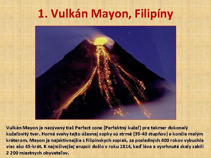 1. Vulkán Mayon, Filipíny Vulkán Mayon je nazývaný tiež Perfect cone (Perfektný kužeľ) pre