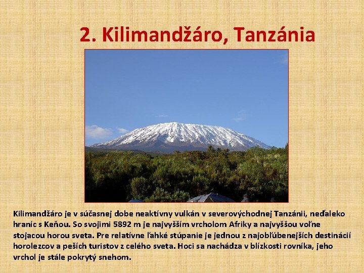 2. Kilimandžáro, Tanzánia Kilimandžáro je v súčasnej dobe neaktívny vulkán v severovýchodnej Tanzánii, neďaleko