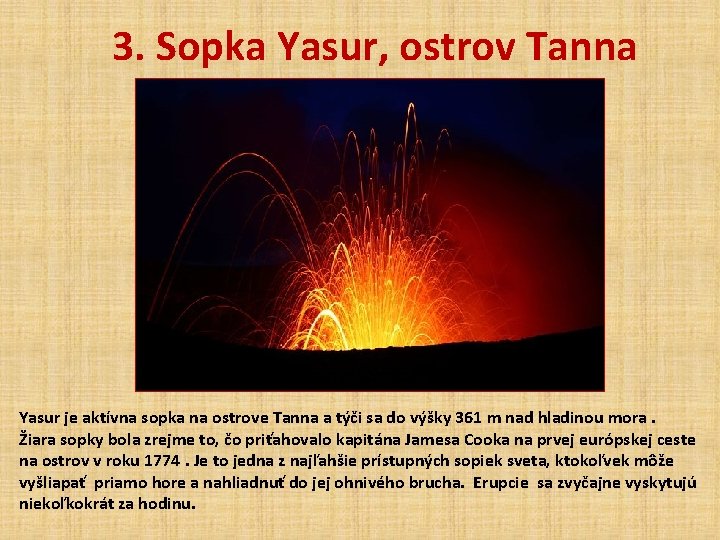 3. Sopka Yasur, ostrov Tanna Yasur je aktívna sopka na ostrove Tanna a týči