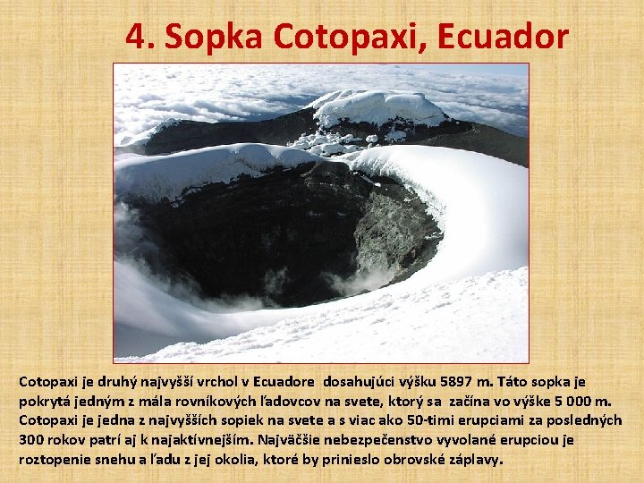 4. Sopka Cotopaxi, Ecuador Cotopaxi je druhý najvyšší vrchol v Ecuadore dosahujúci výšku 5897