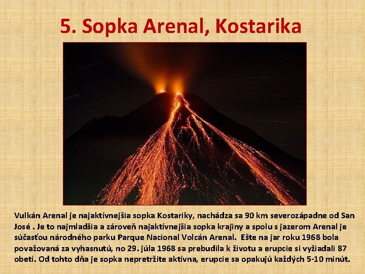 5. Sopka Arenal, Kostarika Vulkán Arenal je najaktívnejšia sopka Kostariky, nachádza sa 90 km