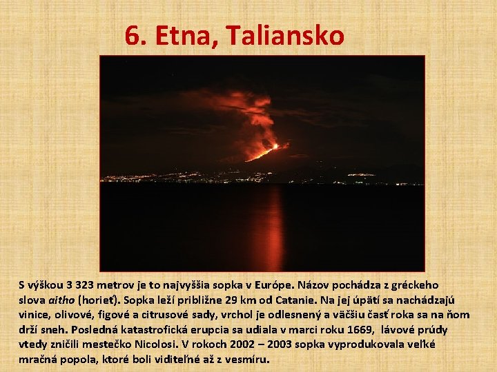 6. Etna, Taliansko S výškou 3 323 metrov je to najvyššia sopka v Európe.