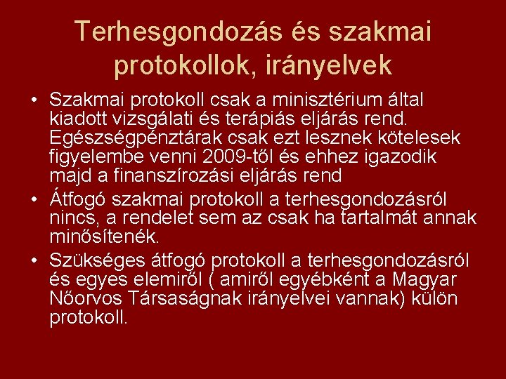 Terhesgondozás és szakmai protokollok, irányelvek • Szakmai protokoll csak a minisztérium által kiadott vizsgálati