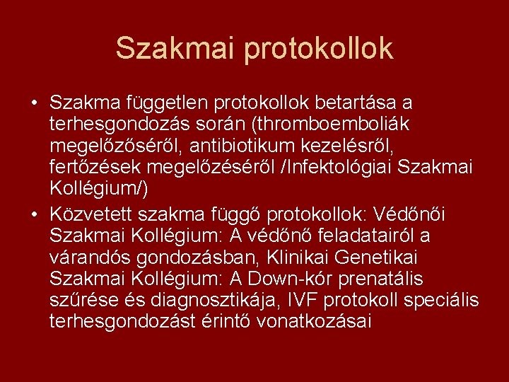 Szakmai protokollok • Szakma független protokollok betartása a terhesgondozás során (thromboemboliák megelőzőséről, antibiotikum kezelésről,