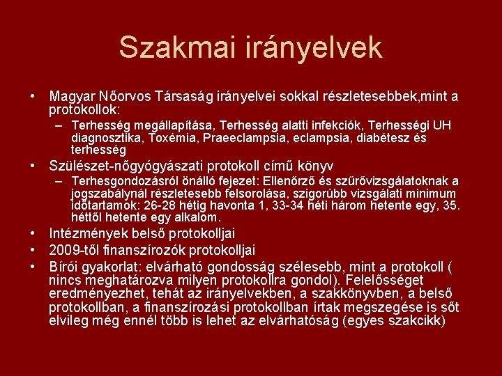 Szakmai irányelvek • Magyar Nőorvos Társaság irányelvei sokkal részletesebbek, mint a protokollok: – Terhesség