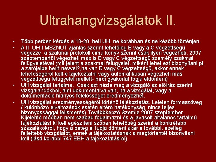 Ultrahangvizsgálatok II. • • Több perben kérdés a 18 -20. heti UH, ne korábban