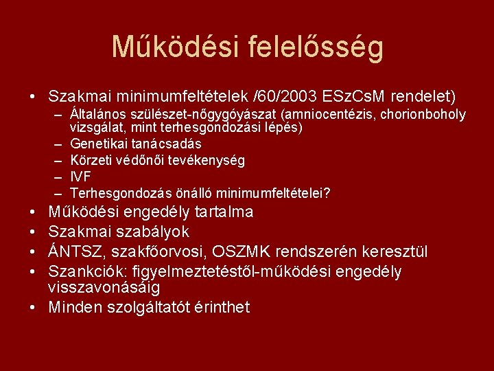 Működési felelősség • Szakmai minimumfeltételek /60/2003 ESz. Cs. M rendelet) – Általános szülészet-nőgygóyászat (amniocentézis,