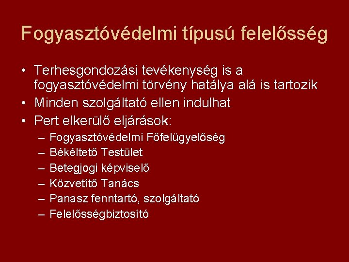 Fogyasztóvédelmi típusú felelősség • Terhesgondozási tevékenység is a fogyasztóvédelmi törvény hatálya alá is tartozik