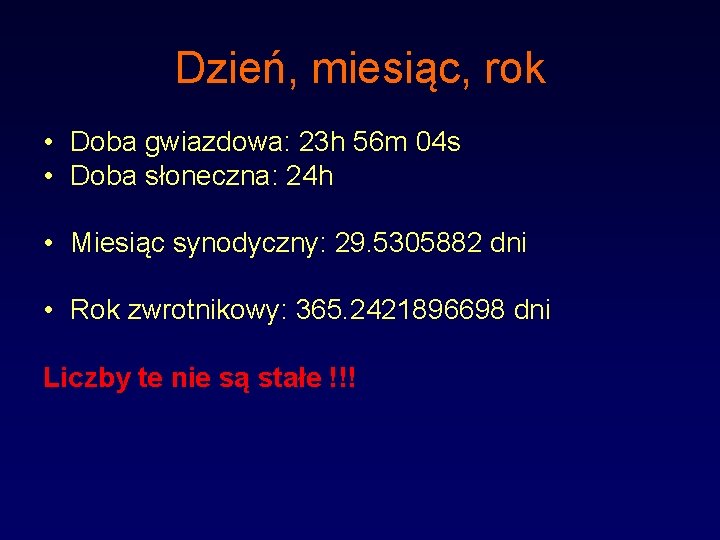 Dzień, miesiąc, rok • Doba gwiazdowa: 23 h 56 m 04 s • Doba