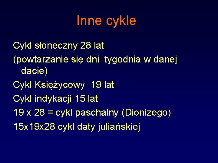 Inne cykle Cykl słoneczny 28 lat (powtarzanie się dni tygodnia w danej dacie) Cykl Inne cykle Cykl słoneczny 28 lat (powtarzanie się dni tygodnia w danej dacie) Cykl