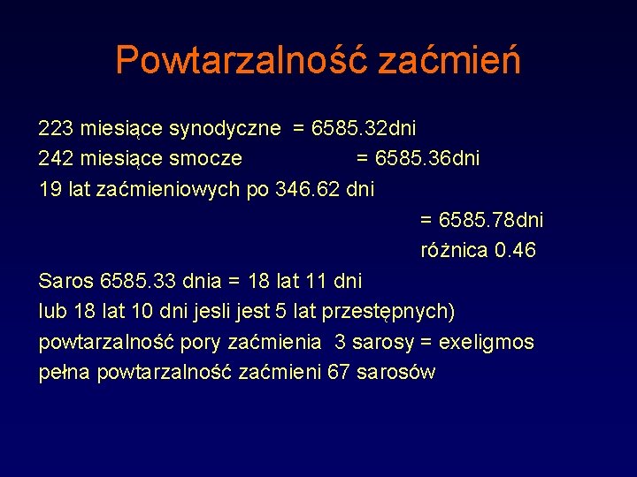 Powtarzalność zaćmień 223 miesiące synodyczne = 6585. 32 dni 242 miesiące smocze = 6585.