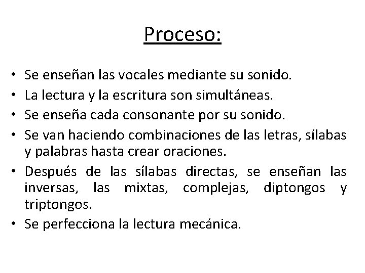 Proceso: Se enseñan las vocales mediante su sonido. La lectura y la escritura son