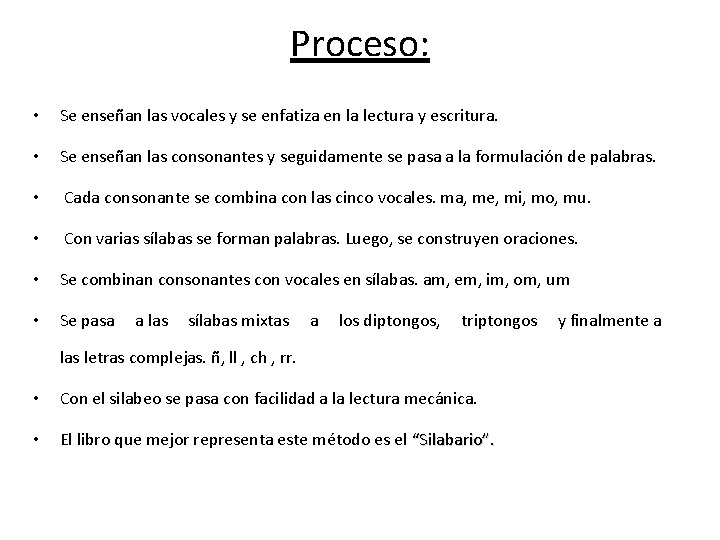 Proceso: • Se enseñan las vocales y se enfatiza en la lectura y escritura.