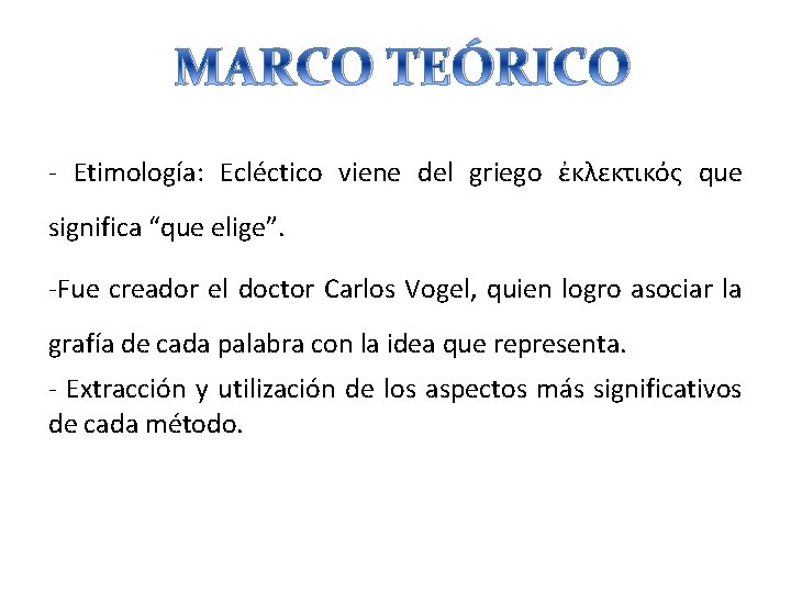 MARCO TEÓRICO - Etimología: Ecléctico viene del griego ἐκλεκτικός que significa “que elige”. -Fue