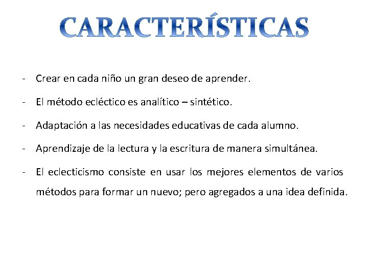 - Crear en cada niño un gran deseo de aprender. - El método ecléctico