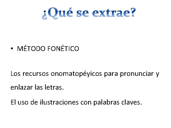  • MÉTODO FONÉTICO Los recursos onomatopéyicos para pronunciar y enlazar las letras. El