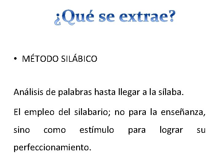  • MÉTODO SILÁBICO Análisis de palabras hasta llegar a la sílaba. El empleo